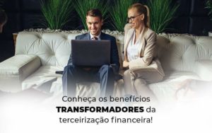 Conheca Os Beneficios Transformadores Da Terceirizacao Financeira Blog (1) Quero Montar Uma Empresa - JRN Contábil