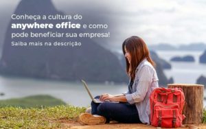 Conheca A Cultura Do Anywhere Office E Como Pode Beneficiar Sua Empresa Blog (2) Quero Montar Uma Empresa - JRN Contábil
